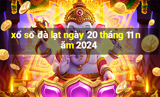 xổ số đà lạt ngày 20 tháng 11 năm 2024