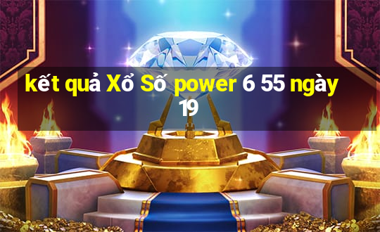 kết quả Xổ Số power 6 55 ngày 19