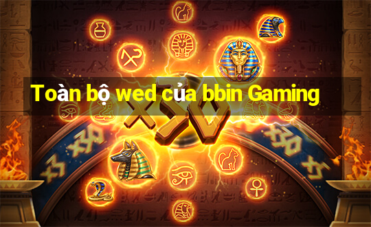 Toàn bộ wed của bbin Gaming