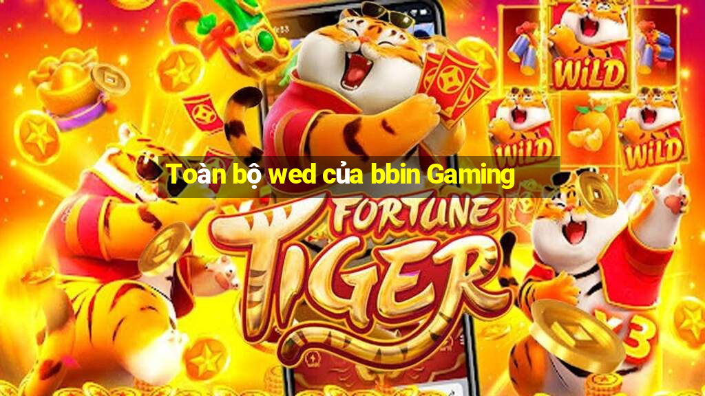 Toàn bộ wed của bbin Gaming