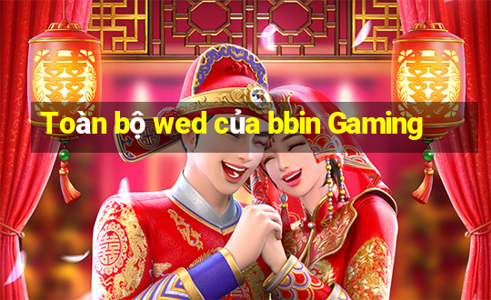 Toàn bộ wed của bbin Gaming