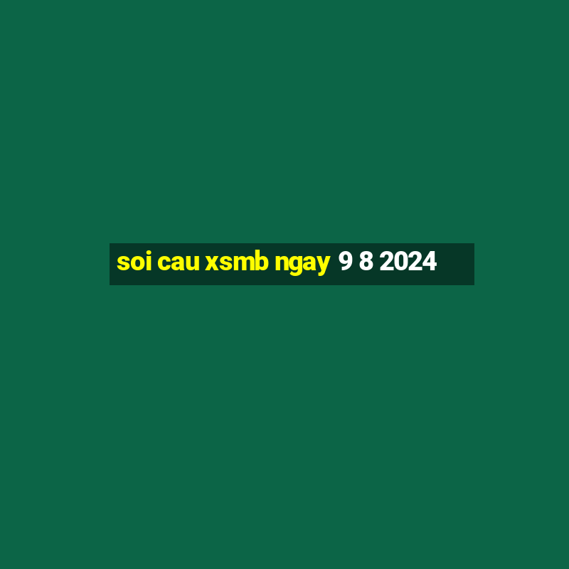 soi cau xsmb ngay 9 8 2024