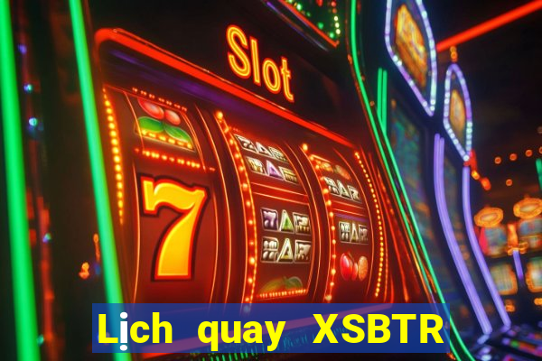 Lịch quay XSBTR ngày 16