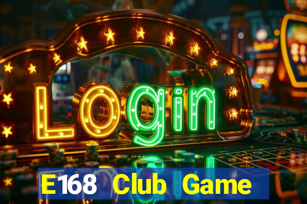 E168 Club Game Bài 2021