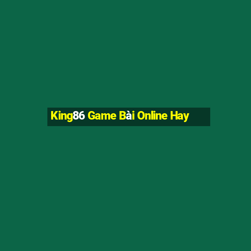 King86 Game Bài Online Hay