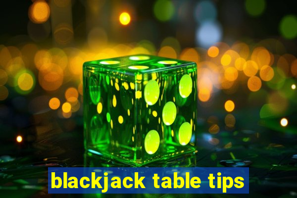 blackjack table tips