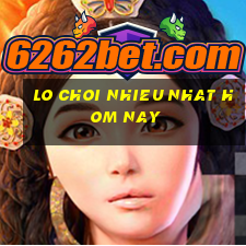 lo choi nhieu nhat hom nay