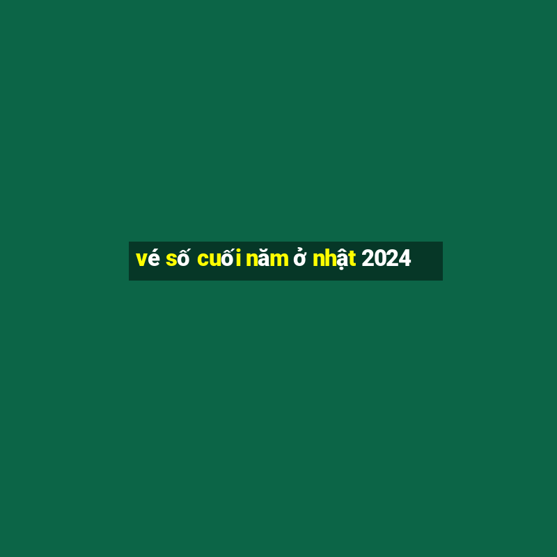 vé số cuối năm ở nhật 2024