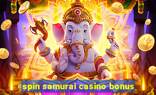 spin samurai casino bonus