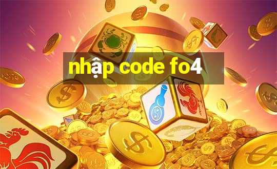 nhập code fo4