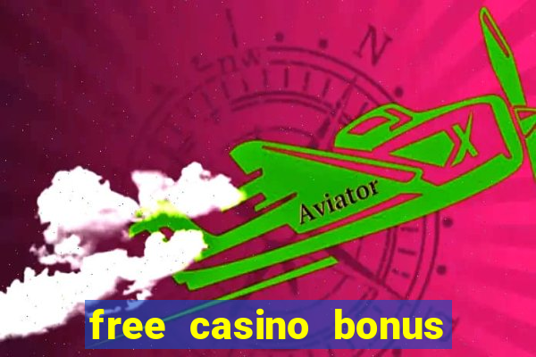 free casino bonus no deposit