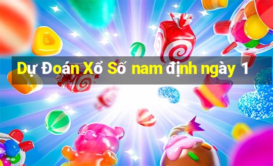 Dự Đoán Xổ Số nam định ngày 1