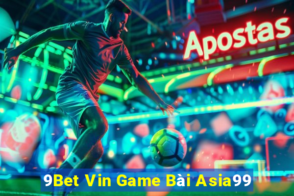 9Bet Vin Game Bài Asia99