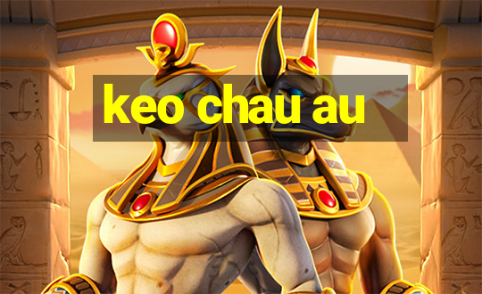 keo chau au