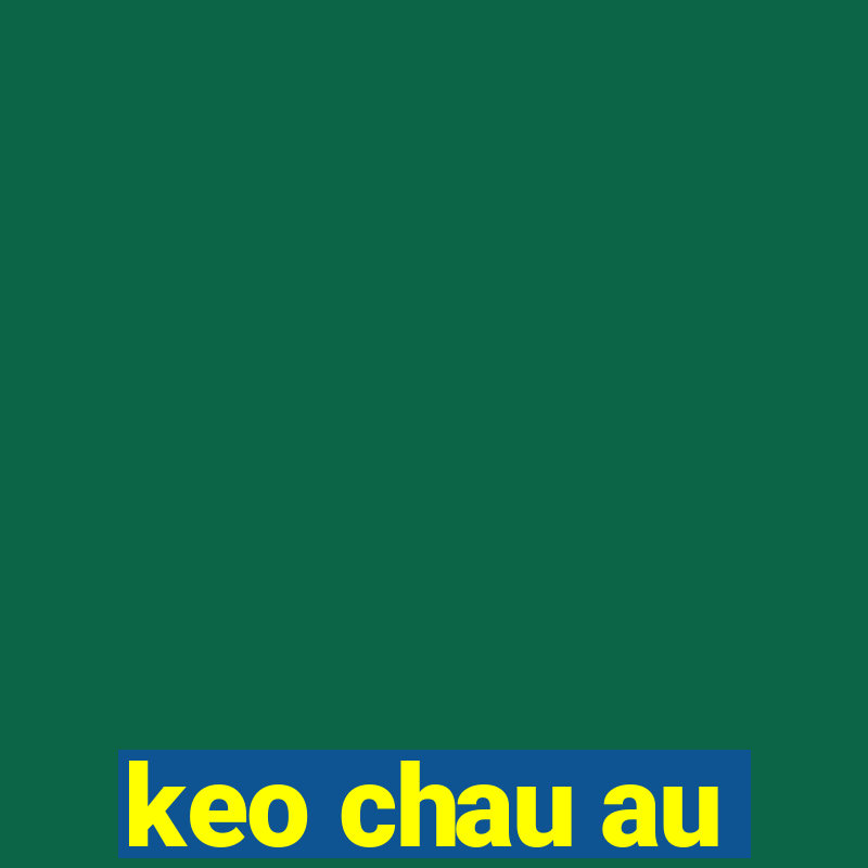 keo chau au