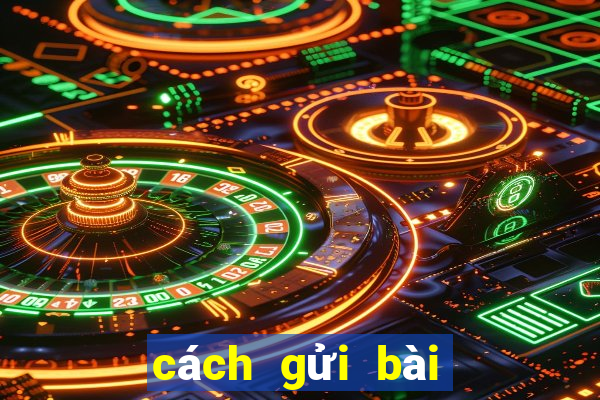 cách gửi bài qua gmail