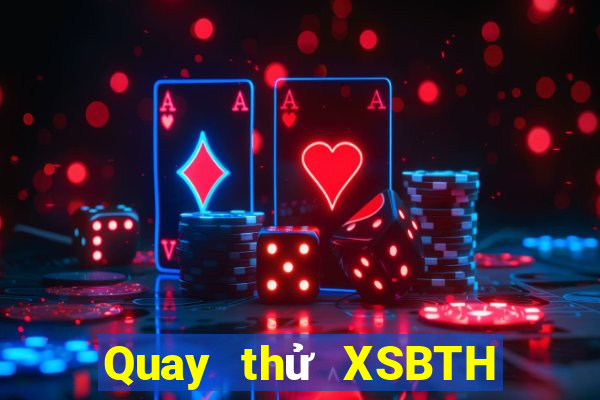 Quay thử XSBTH ngày 27