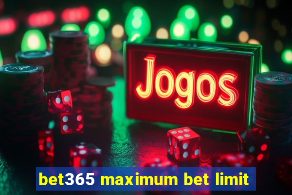 bet365 maximum bet limit