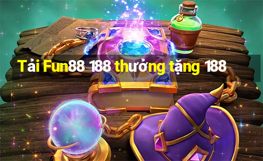 Tải Fun88 188 thưởng tặng 188