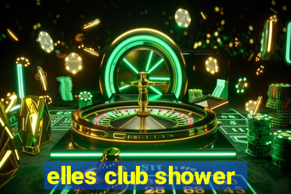 elles club shower