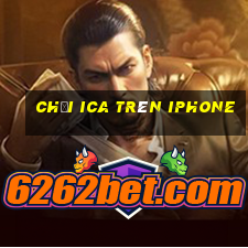 chơi ica trên iphone