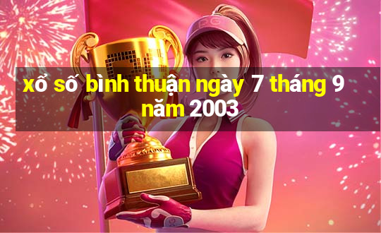 xổ số bình thuận ngày 7 tháng 9 năm 2003