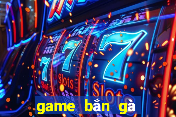 game bắn gà phần 4