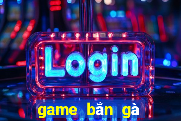 game bắn gà phần 4