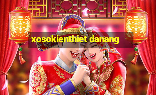 xosokienthiet danang