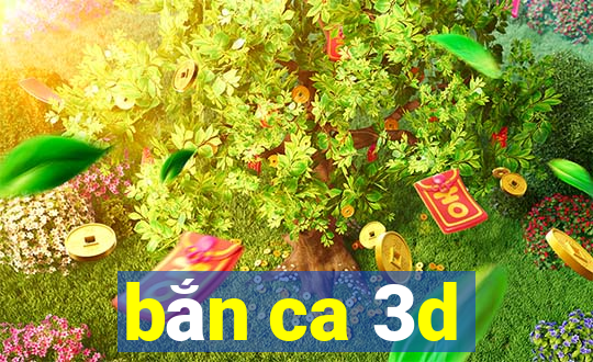 bắn ca 3d