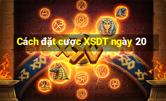 Cách đặt cược XSDT ngày 20