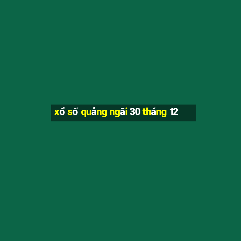 xổ số quảng ngãi 30 tháng 12