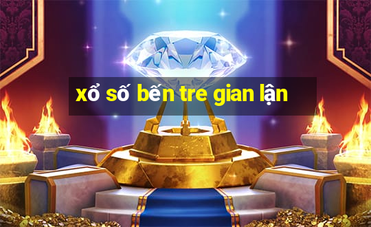 xổ số bến tre gian lận