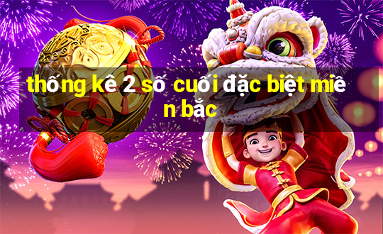 thống kê 2 số cuối đặc biệt miền bắc