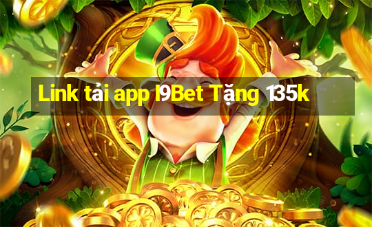 Link tải app I9Bet Tặng 135k