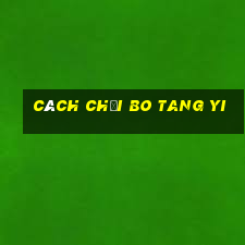 Cách chơi Bo Tang Yi