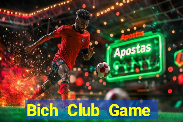 Bich Club Game Bài Uy Tín Nhất 2022