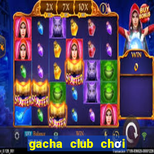 gacha club chơi miễn phí