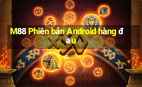 M88 Phiên bản Android hàng đầu