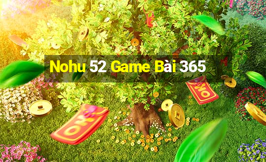 Nohu 52 Game Bài 365