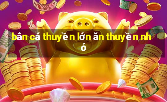 bắn cá thuyền lớn ăn thuyền nhỏ