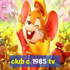 club c 1985 tv