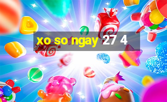 xo so ngay 27 4