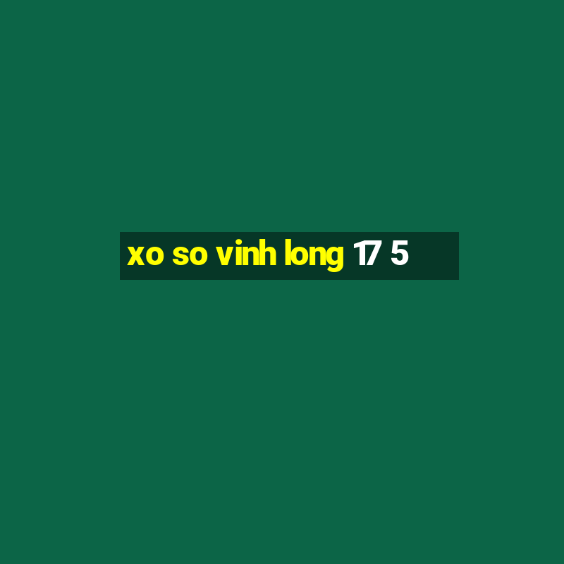 xo so vinh long 17 5