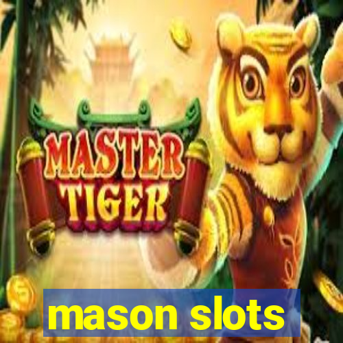 mason slots