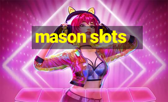 mason slots