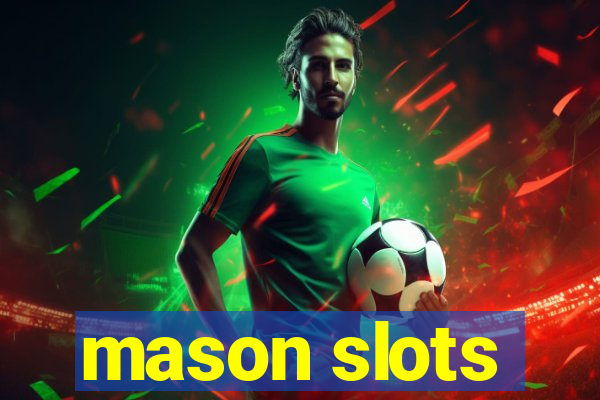 mason slots