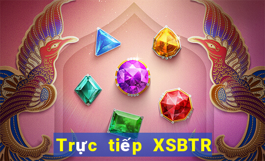 Trực tiếp XSBTR Chủ Nhật