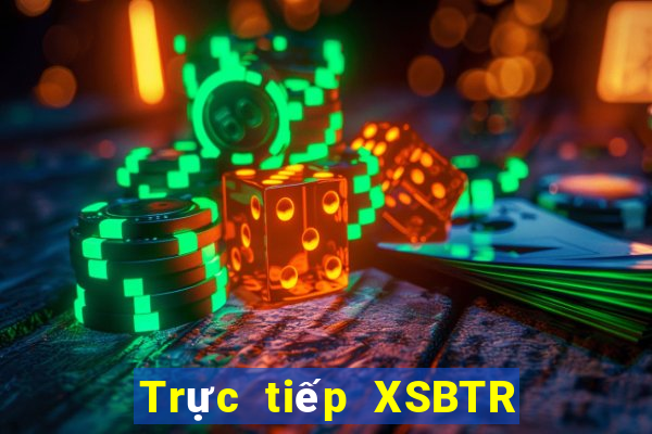 Trực tiếp XSBTR Chủ Nhật