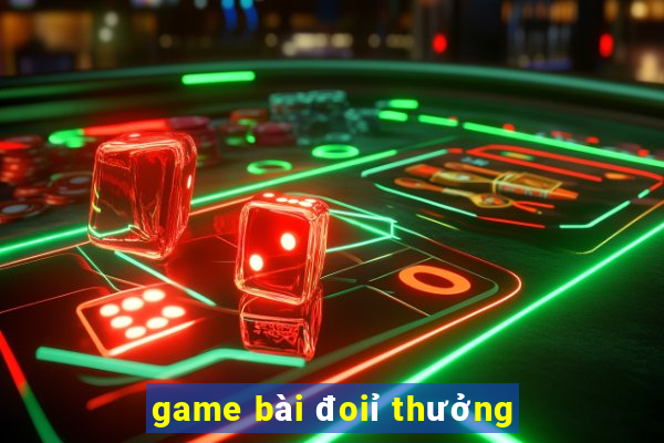 game bài đoiỉ thưởng